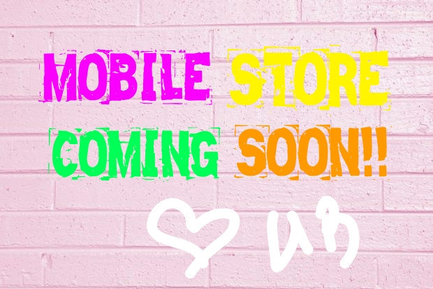 Mobile Store Coming Soon!